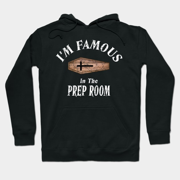 I'm Famous in the Prep Room Coffin for Embalmers Hoodie by Graveyard Gossip